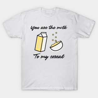 You Are the Milk To My Cereal Funny Valentines Day T-Shirt